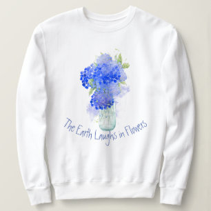Earth Laughs in Flowers Gardeners Quote Sweatshirt