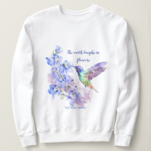 Earth Laughs in Flowers Quote Humming Bird Sweatshirt