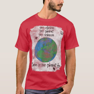 Earth pro choice pro planet pro science Climate Ch T-Shirt