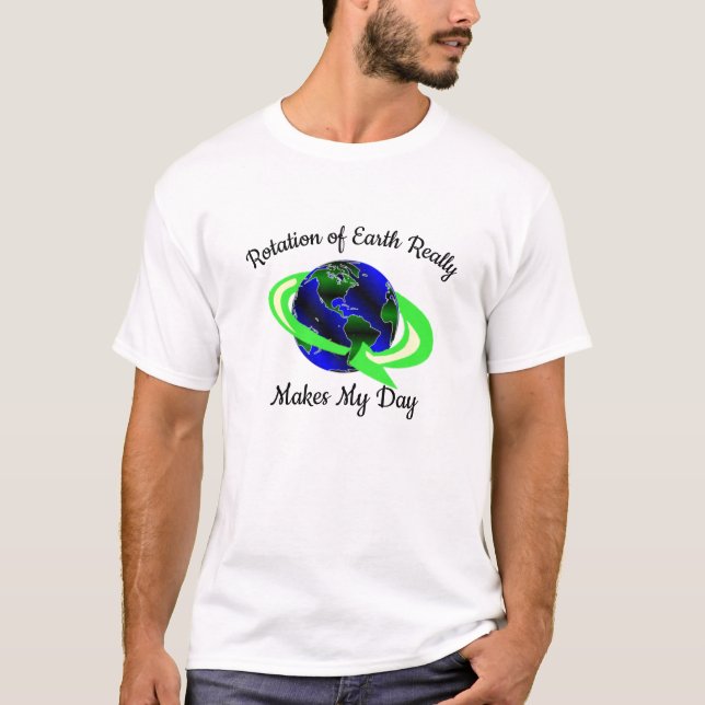 Earth Rotation Make My Day Earth Custom Funny Geek T-Shirt (Front)