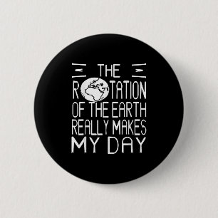 Earth Rotation Pun Science Humor For Nerdy Thinker 6 Cm Round Badge