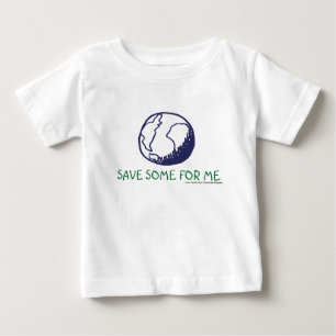 Earth:Save some for me Baby T-Shirt