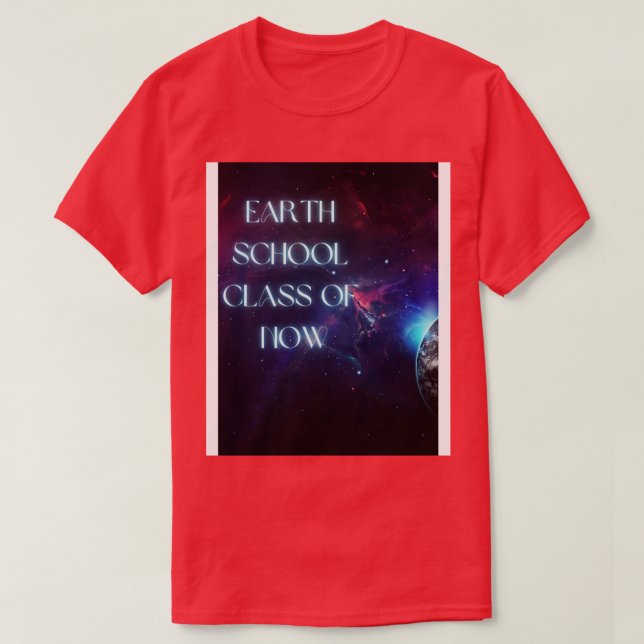 Earth School Class of NOW TShirt (Design Front)