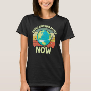 Earth Spinning Faster Now Retro Science Astronomy T-Shirt