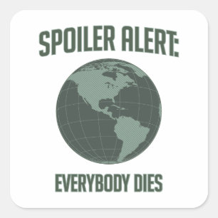 Earth Spoiler Alert: Everybody Dies Square Sticker