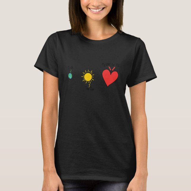 Earth Sun My Love For You Cute Valentine T-Shirt (Front)