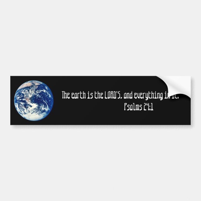earth, The earth is the LORD'S, and everything ... Bumper Sticker (Front)