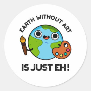 Earth Without Art Is Just Eh Astronomy Pun  Classic Round Sticker
