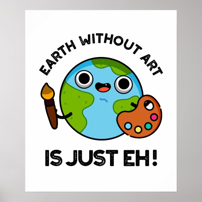 Earth Without Art Is Just Eh Astronomy Pun  Poster (Front)