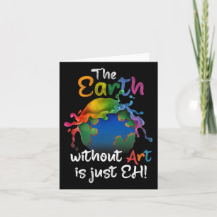 Earth Without Art Is Just Eh - Earth Day - Planet  Card