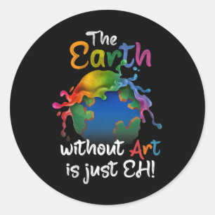 Earth Without Art Is Just Eh - Earth Day - Planet  Classic Round Sticker