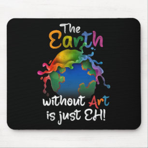 Earth Without Art Is Just Eh - Earth Day - Planet Mouse Mat
