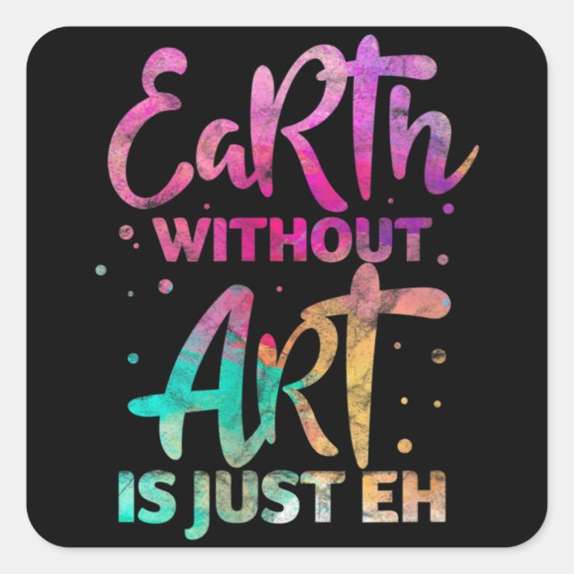 Earth Without Art Is Just Eh Funny Art Teacher Square Sticker (Front)