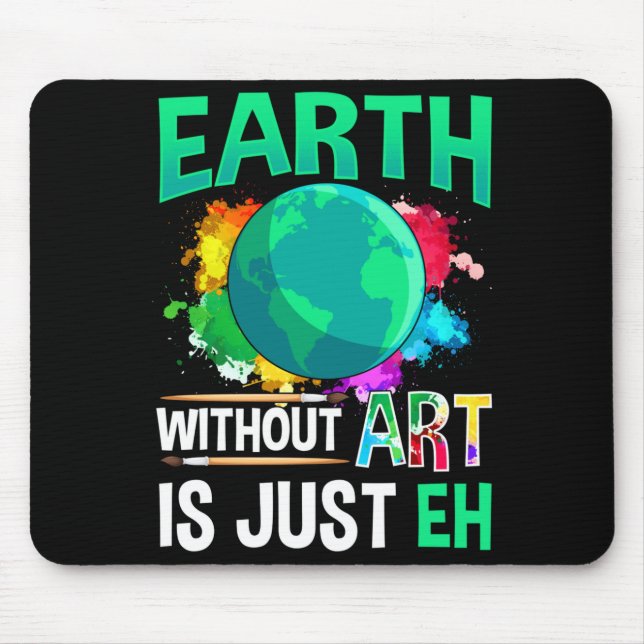 Earth Without Art Is Just Eh Funny Artist Painter  Mouse Mat (Front)
