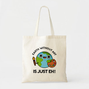 Earth Without Art Is Just Eh Funny Astronomy Pun Tote Bag