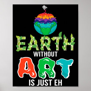 Earth Without Art Is Just Eh Funny Science Earth D Poster
