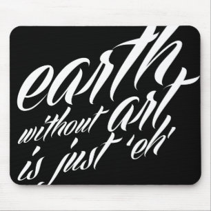 earth without art is just 'eh' mouse mat