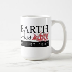 Earth Without Art is Just Eh Mug