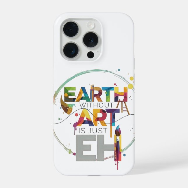Earth Without Art Is Just Eh Painter Artist Design iPhone Case (Back)