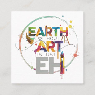 Earth Without Art Is Just Eh Painter Artist Design Square Business Card