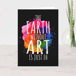 Earth Without Art Is Just Eh Painting Artist Pun A Card