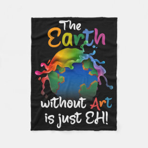 Earth Without Art Is Just Eh - Planet Art - Earth Fleece Blanket