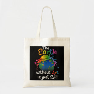 Earth Without Art Is Just Eh - Planet Art - Earth  Tote Bag