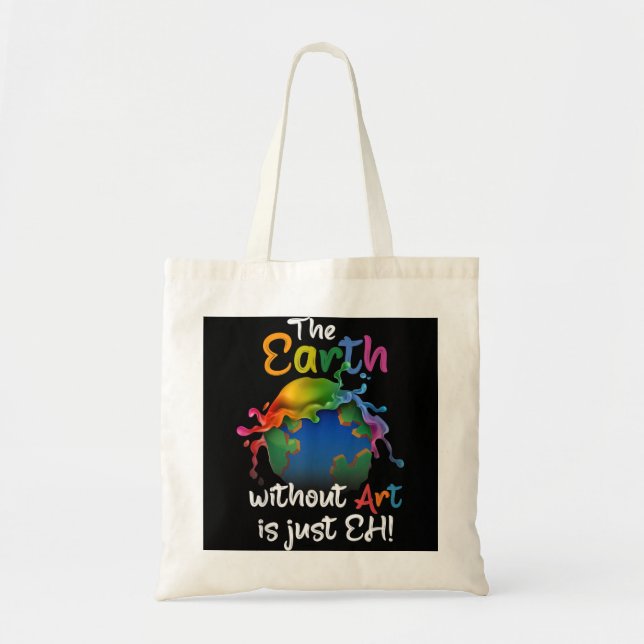 Earth Without Art Is Just Eh - Planet Art - Earth  Tote Bag (Front)