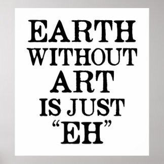 Earth Without Art is Just Eh Poster