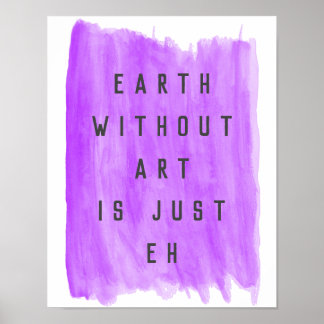 Earth without Art Print Artist Poster