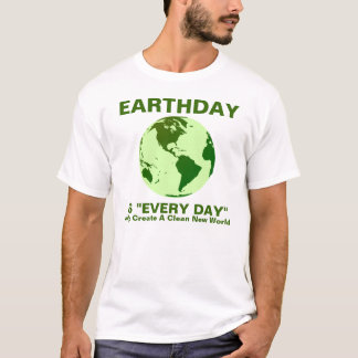earthday is "every day" T-Shirt