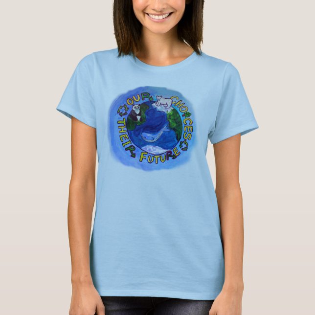 EarthDay- Our Choices, Their Future T-Shirt (Front)