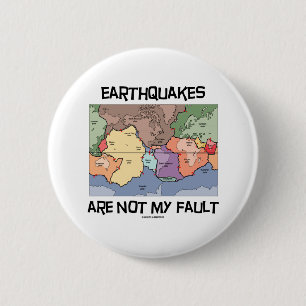 Earthquakes Are Not My Fault (Plate Tectonics) 6 Cm Round Badge