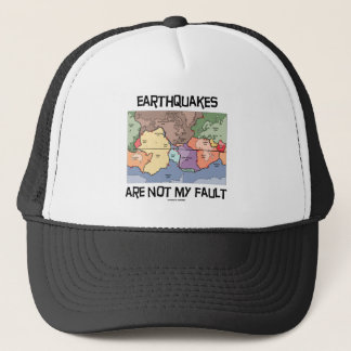 Earthquakes Are Not My Fault (Plate Tectonics) Trucker Hat