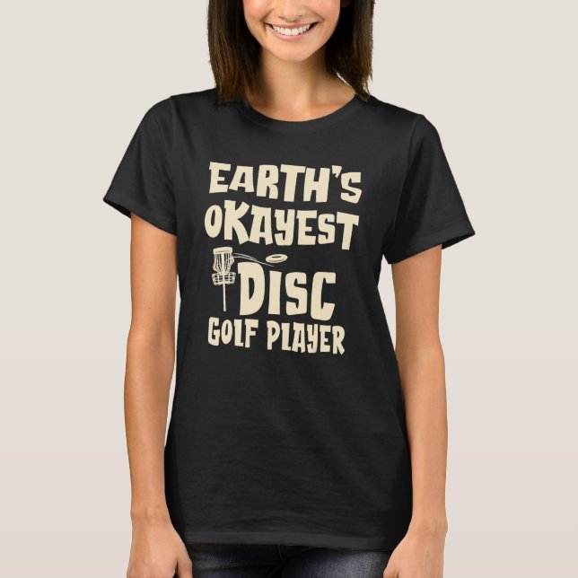 Earth's Okayest Disc Golf Player For Men Women & Y T-Shirt (Front)