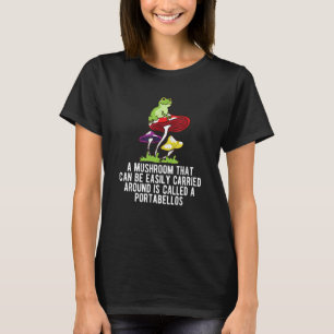 Easily Carried Around Portabellos Mushroom  Saying T-Shirt
