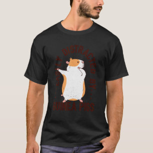 Easily Disctracted By Guinea Pigs Animal Lover Pig T-Shirt