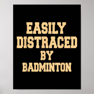 Easily Distraced By Badminton - Badminton Player  Poster