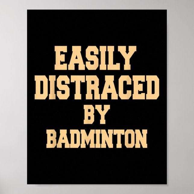 Easily Distraced By Badminton - Badminton Player  Poster (Front)