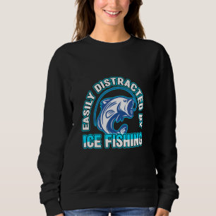 Easily Distraced By Ice Fishing Fisherman Fishing Sweatshirt