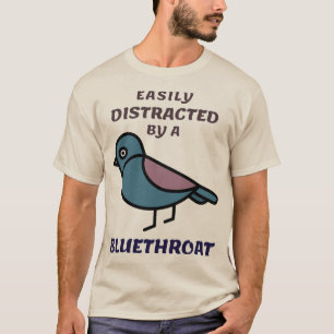 Easily distracted by a Bluethroat Birdwatcher T-Shirt