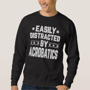 Easily Distracted By Acrobatics Aerialist Gymnasti Sweatshirt