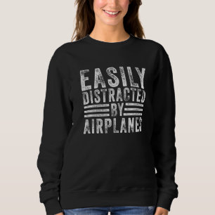 Easily Distracted By Aeroplanes Aviation Pilot Pla Sweatshirt