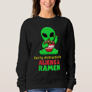 Easily Distracted by Aliens and Ramen funny Alien Sweatshirt