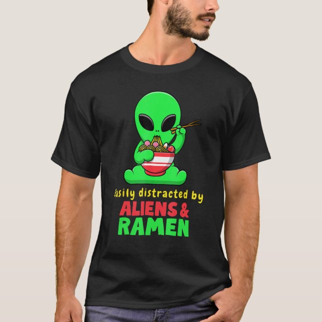 Easily Distracted by Aliens and Ramen funny Alien T-Shirt (Front)