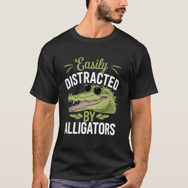 Easily Distracted by Alligators Funny Alligators L T-Shirt (Front)