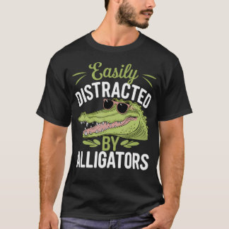Easily Distracted By Alligators Funny Alligators T-Shirt