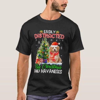 Easily Distracted By And Havaneses Dog Xmas For Ch T-Shirt