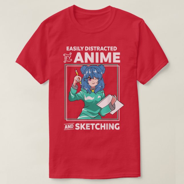 Easily Distracted By Anime and Sketching Anime Gir T-Shirt (Design Front)
