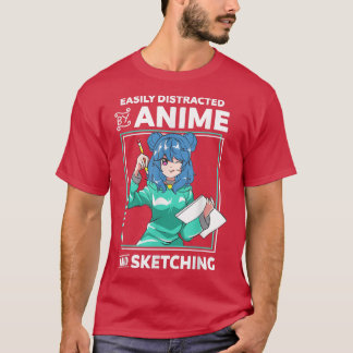 Easily Distracted By Anime and Sketching Anime Gir T-Shirt